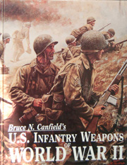 US Infantry Weapons of WW2 book by Bruce N Canfield